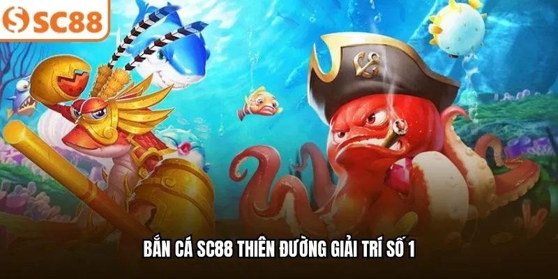Bắn cá SC88 thiên đường giải trí số 1