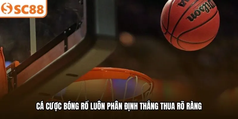 Cá cược bóng rổ luôn phân định thắng thua rõ ràng