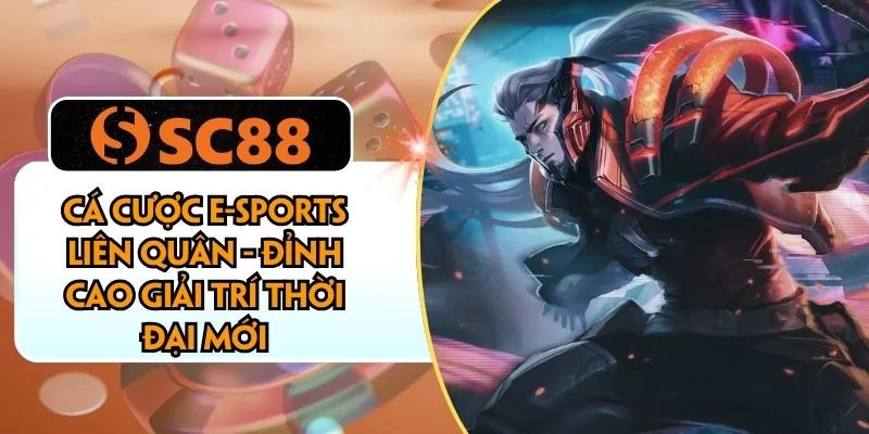 Cá Cược E-sports Liên Quân - Đỉnh Cao Giải Trí Thời Đại Mới