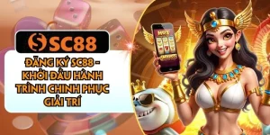 Đăng Ký SC88 - Khởi Đầu Hành Trình Chinh Phục Giải Trí