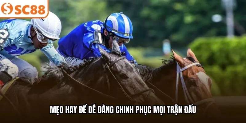 Mẹo hay để dễ dàng chinh phục mọi trận đấu