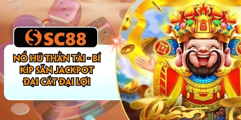 Nổ Hũ Thần Tài - Bí Kíp Săn Jackpot Đại Cát Đại Lợi