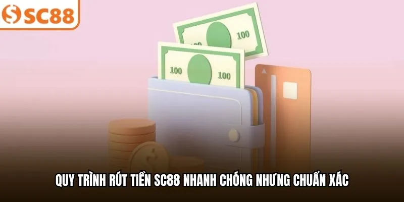 Quy trình rút tiền SC88 nhanh chóng nhưng chuẩn xác