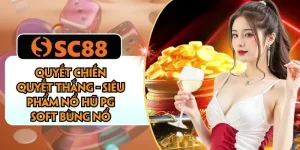 Quyết Chiến Quyết Thắng - Siêu Phẩm Nổ Hũ PG Soft Bùng Nổ