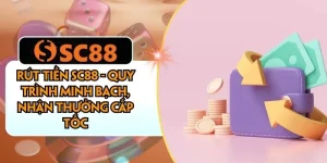 Rút Tiền SC88 - Quy Trình Minh Bạch, Nhận Thưởng Cấp Tốc
