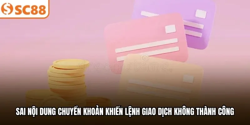 Sai nội dung chuyển khoản khiến lệnh giao dịch không thành công