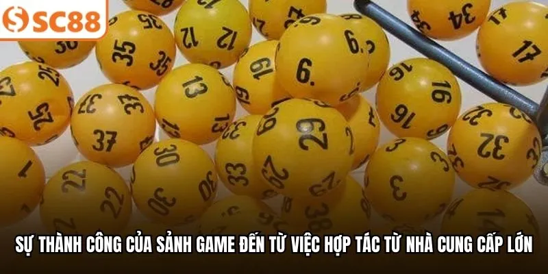 Sự thành công của sảnh game đến từ việc hợp tác từ nhà cung cấp lớn